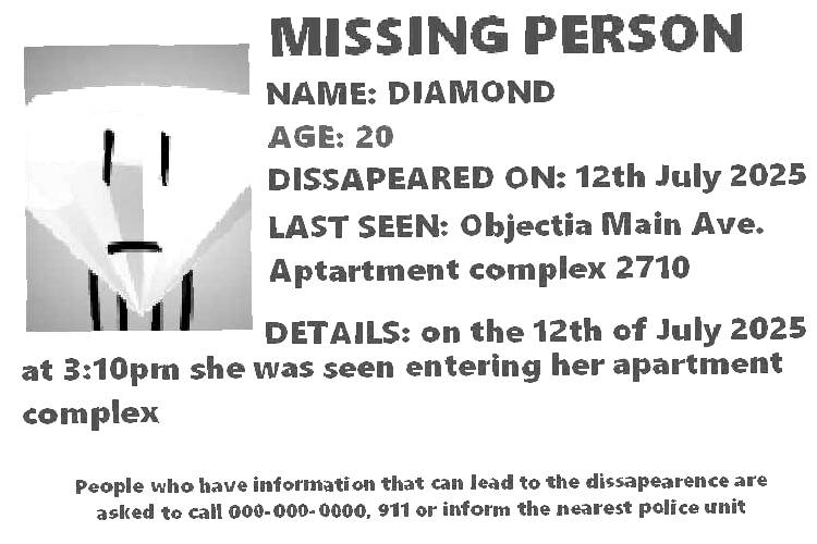 This one is really weird, obviously when looking at it you could see that the date is very weird, 2025? But I make sure to triple check all of my evidence, this is real but I don't have proof, I download missing posters from a lot of places in bulk but I am SURE that all of them are true, even if this
    isn't, I feel too bad to delete it, what if this IS a real person and this is the only documented instance of their missing poster on the internet? It would be my fault if this
    person gets forgotten and I can't handle that; Although this poster may have just slid in my computer over-time.